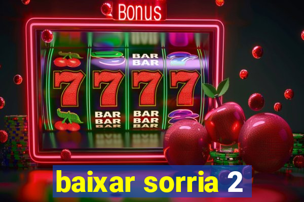 baixar sorria 2